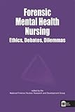 Forensic mental health nursing : ethics, debates, and dilemmas