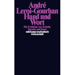 Hand und Wort. Die Evolution von Technik, Sprache und Kunst.