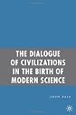 The Dialogue of Civilizations in the Birth of Modern Science