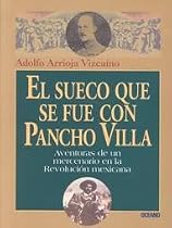 El Sueco Que Se Fue Con Pancho Villa/the Swede Who Went With Pancho Villa: Aventuras De UN Mercenario En LA Revolucion Mexicana/Adventures of a Mercenary in the Mexican Revolution