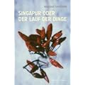 Singapur oder Der Lauf der Dinge: Prosa