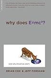 Why Does E=mc2? (And Why Should We Care?)