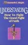Understanding: How to Fight the Good Fight of Faith