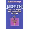 Understanding: How to Fight the Good Fight of Faith