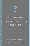 Contending with Christianity`s Critics: Anwering New Atheists and Other Objectors