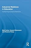 Industrial relations in education : transforming the school workforce