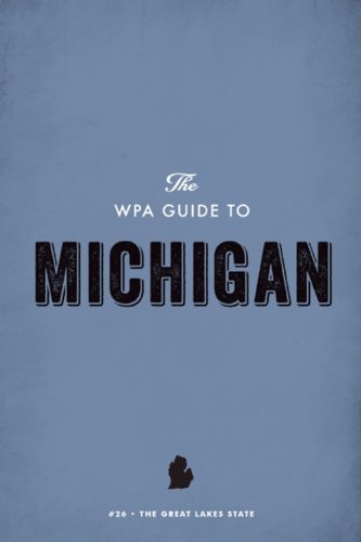 The WPA Guide to Michigan: The Great Lakes State