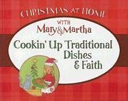 Cookin' Up Traditional Dishes & Faith (Christmas at Home with Mary & Martha)