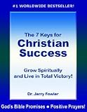 #1 Bestselling Book - The 7 Keys for Christian Success * Grow Spiritually and Live in Total Victory! * Includes over 101 of the Best Scriptural Prayers and God's Bible Promises!