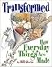 Transformed: How Everyday Things Are Made