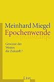 Epochenwende: Gewinnt der Westen die Zukunft? - Meinhard Miegel