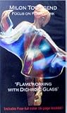 Flameworking with Dichroic Glass by Milon Townsend