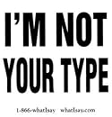 I'm Not Your Type