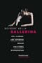 Ballerina: Sex, Scandal, and Suffering Behind the Symbol of Perfection