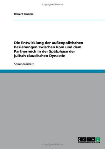 Die Entwicklung der au�enpolitischen Beziehungen zwischen Rom und dem Partherreich in der Sp�tphase der julisch-claudischen Dynastie