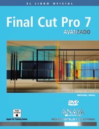 Final Cut Pro 7 avanzado / Final Cut Pro 7 Advanced Editing (Spanish Edition)