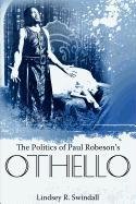 The Politics of Paul Robeson's Othello (Margaret Walker Alexander Series in African American Studies) Book Image