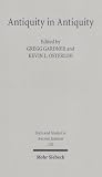 Antiquity in Antiquity: Jewish and Christian Pasts in the Greco-roman World (Texts and Studies in Ancient Judaism)