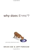 Why Does E=mc2? (And Why Should We Care?)