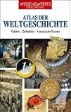 Atlas der Weltgeschichte: Fakten - Zeittafeln - historische Karten - 
