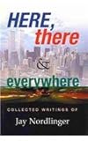 Here, There & Everywhere: Collected Writings of Jay Nordlinger