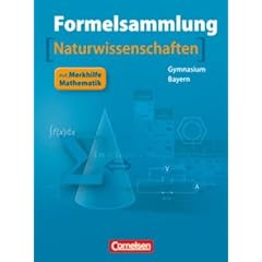 Formelsammlungen Sekundarstufe I und II - Bayern: 8.-12. Jahrgangsstufe - Mathematik - Naturwissenschaften: Formelsammlung mit Merkhilfe