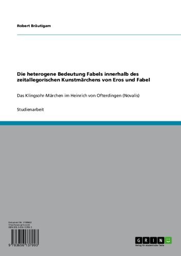 Die heterogene Bedeutung Fabels innerhalb des zeitallegorischen Kunstmärchens von Eros und Fabel: Das Klingsohr-Märchen im Heinrich von Ofterdingen (Novalis) (German Edition)