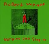 Review Robert Wyatt  / Nothing Can Stop Us