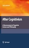 After cognitivism : a reassessment of cognitive science and philosophy