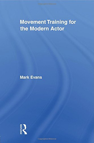 Movement Training for the Modern Actor (Routledge Advances in Theatre and Performance Studies) by Mark Evans (21-Jun-2010) Paperback