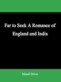 Far To Seek A Romance Of England And India
