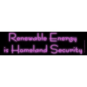 Renewable Energy is Homeland Security. Bumper Sticker.