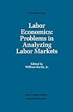 Labor economics : problems in analyzing labor markets