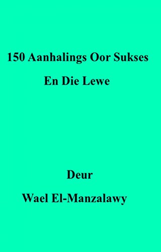 150 Aanhalings Oor Sukses En Die Lewe (Afrikaans Edition)