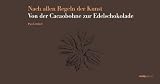 Produkt-Bild: Nach allen Regeln der Kunst. Von der Cacaobohne zur Edelschokolade