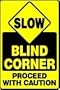 SLOW BLIND CORNER PROCEED WITH CAUTION 18" x 12" Aluminum Sign