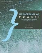 GarageBand '08 Power!: The Comprehensive Recording and Podcasting Guide (Book)