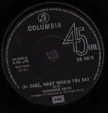 OH BABE, WHAT WOULD YOU SAY 7 INCH (7" 45) UK COLUMBIA 1972