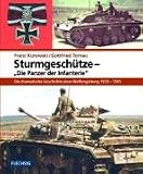 Sturmgesch�tze - Die Panzer der Infanterie. Die dramatische Geschichte einer Waffengattung 1939-1945 - Franz Kurowski