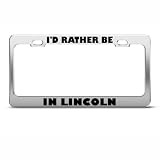 I'D Rather Be In Lincoln license plate frame Stainless Metal Tag Holder by SpeedyMoto