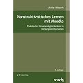 Konstruktivistisches Lernen mit Moodle: Praktische Einsatzm�glichkeiten in Bildungsinstitutionen