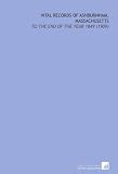 Vital Records of Ashburnham, Massachusetts: To the End of the Year 1849 (1909)