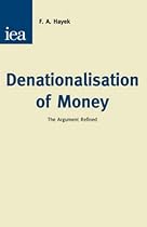 Denationalisation of Money: The Argument Refined (An Analysis of the Theory and Practice of Concurrent Currencies Series))