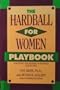 The Hardball for Women Playbook: Strategies for Winning in Business (And in Life)