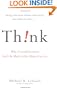 Think!: Why Crucial Decisions Can't Be Made in the Blink of an Eye