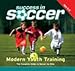 Modern Youth Training: The Complete Guide to Soccer for Kids