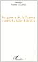 La guerre de la France contre la C�te d'Ivoire