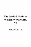 The Poetical Works of William Wordsworth, V3