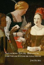 Explaining Social Behavior: More Nuts and Bolts for the Social Sciences 1st edition by Elster, Jon (2007) Paperback