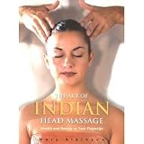The Art Of Indian Head Massage : Health And Beauty At Your Fingertips
